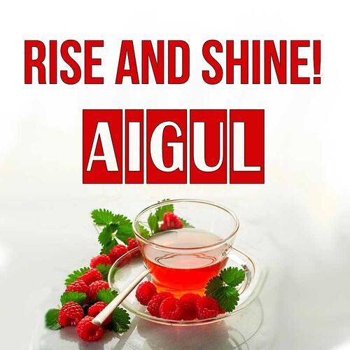 Открытка Aigul Rise and shine!