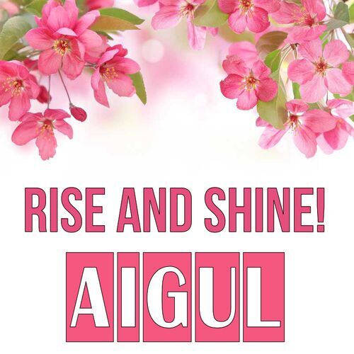 Открытка Aigul Rise and shine!