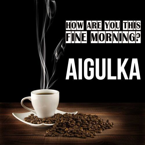 Открытка Aigulka How are you this fine morning?