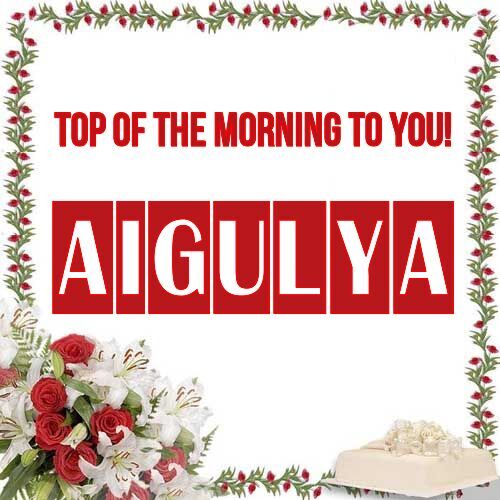 Открытка Aigulya Top of the morning to you!