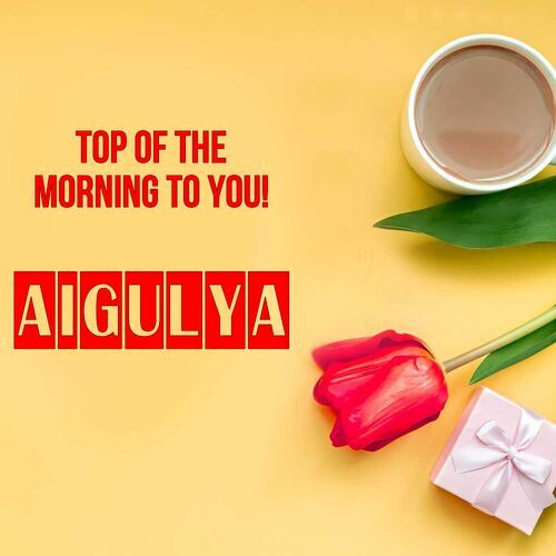 Открытка Aigulya Top of the morning to you!