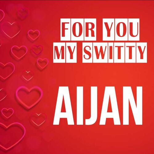 Открытка Aijan For you my switty