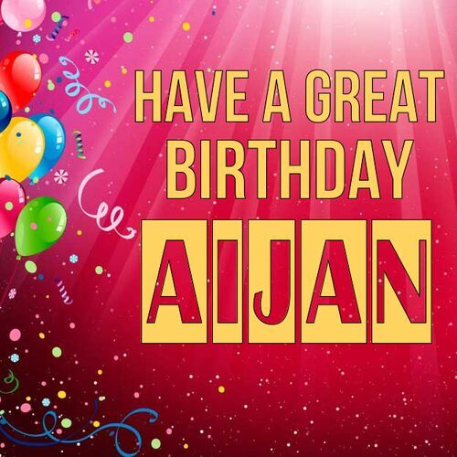 Открытка Aijan Have a great birthday