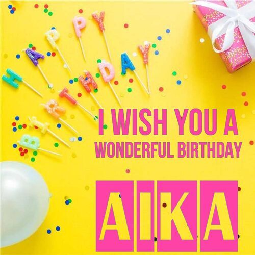 Открытка Aika I wish you a wonderful birthday