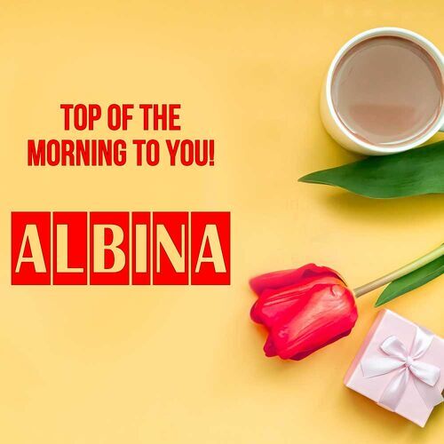 Открытка Albina Top of the morning to you!