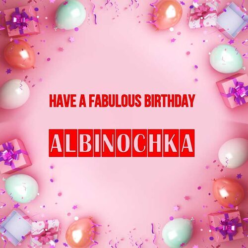 Открытка Albinochka Have a fabulous birthday