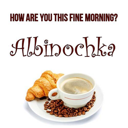 Открытка Albinochka How are you this fine morning?