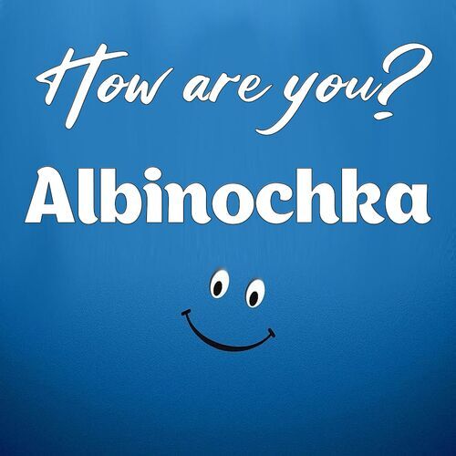 Открытка Albinochka How are you?