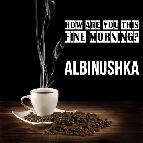 Открытка Albinushka How are you this fine morning?