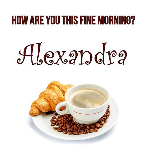 Открытка Alexandra How are you this fine morning?