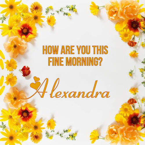 Открытка Alexandra How are you this fine morning?