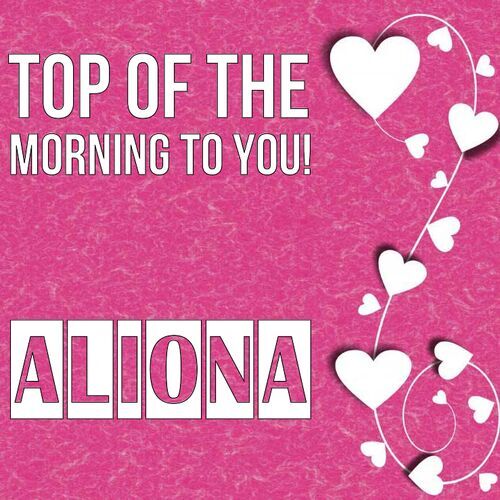 Открытка Aliona Top of the morning to you!