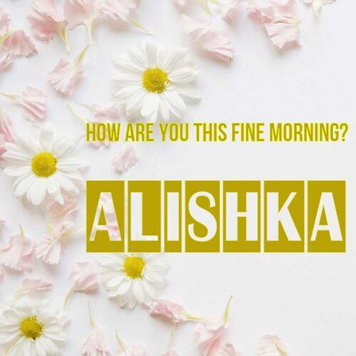 Открытка Alishka How are you this fine morning?