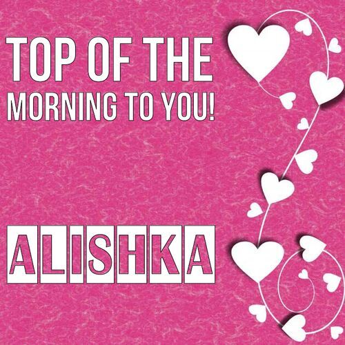 Открытка Alishka Top of the morning to you!