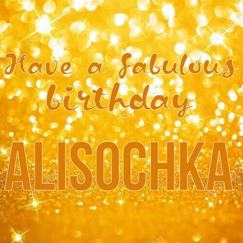 Открытка Alisochka Have a fabulous birthday