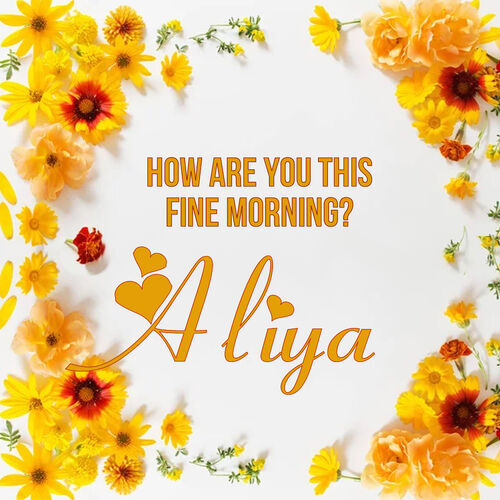 Открытка Aliya How are you this fine morning?