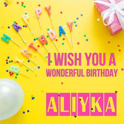 Открытка Aliyka I wish you a wonderful birthday