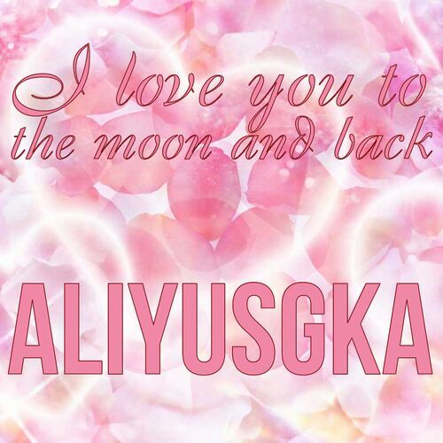 Открытка Aliyusgka I love you to the moon and back