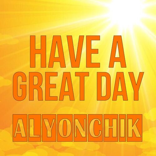 Открытка Alyonchik Have a great day