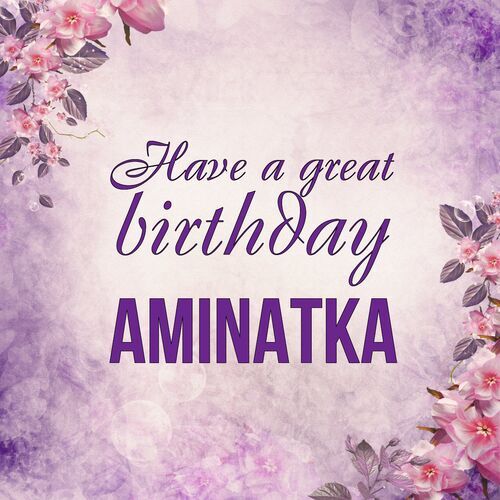 Открытка Aminatka Have a great birthday