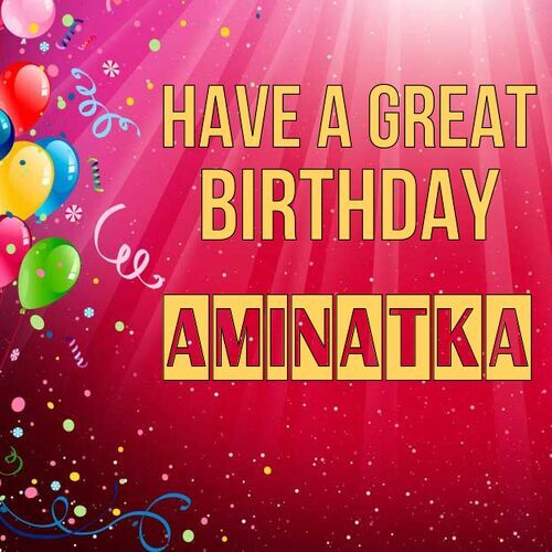 Открытка Aminatka Have a great birthday