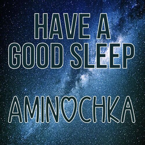 Открытка Aminochka Have a good sleep