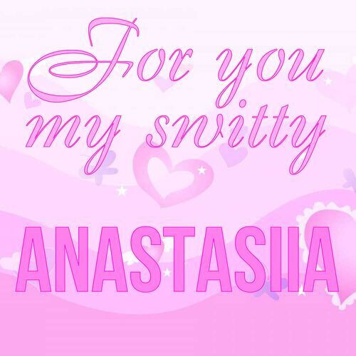 Открытка Anastasiia For you my switty