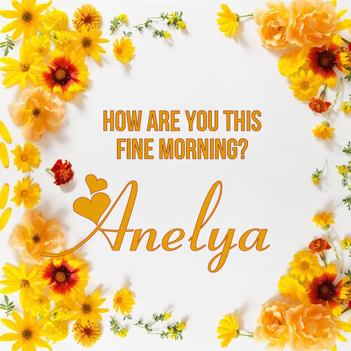 Открытка Anelya How are you this fine morning?