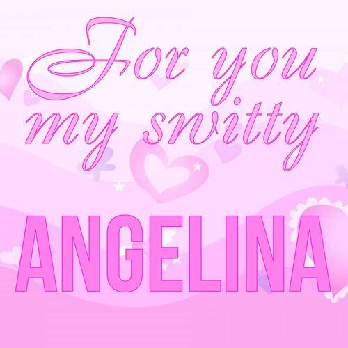 Открытка Angelina For you my switty