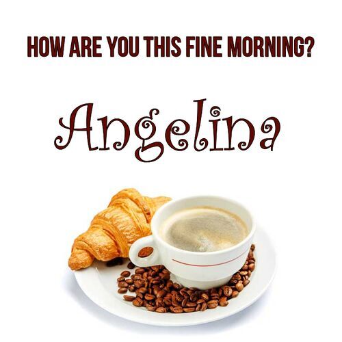 Открытка Angelina How are you this fine morning?