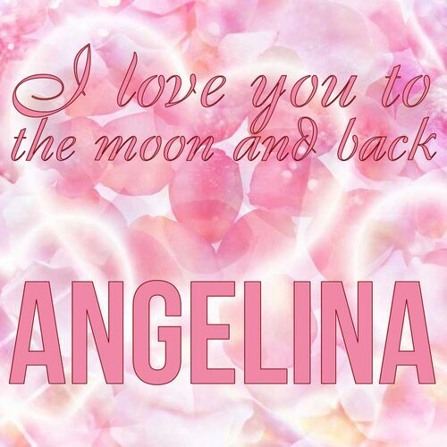 Открытка Angelina I love you to the moon and back