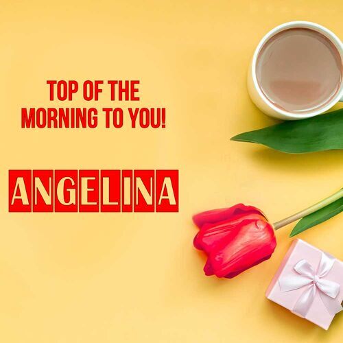 Открытка Angelina Top of the morning to you!