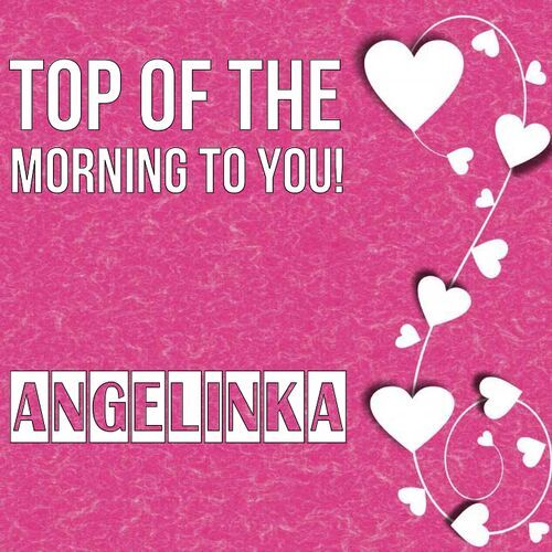 Открытка Angelinka Top of the morning to you!