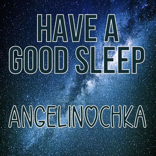 Открытка Angelinochka Have a good sleep