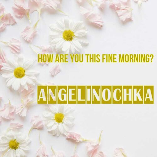 Открытка Angelinochka How are you this fine morning?