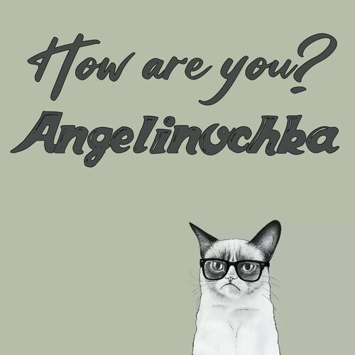 Открытка Angelinochka How are you?