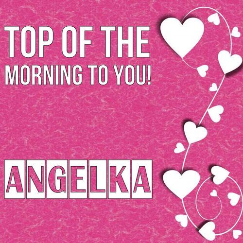 Открытка Angelka Top of the morning to you!