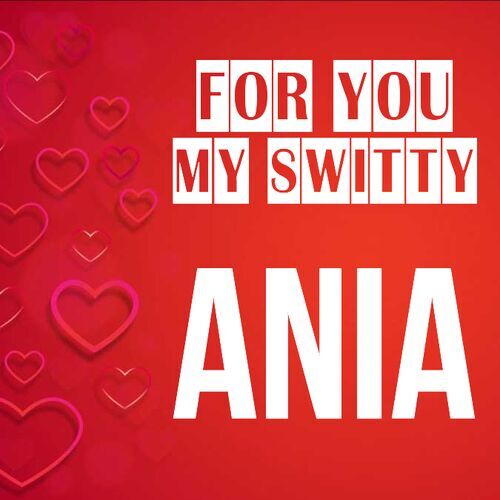 Открытка Ania For you my switty