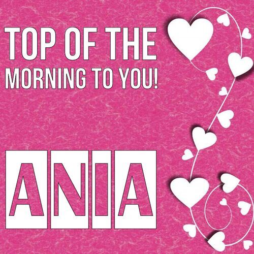 Открытка Ania Top of the morning to you!