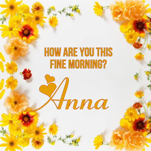 Открытка Anna How are you this fine morning?