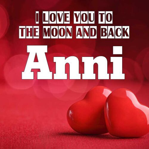 Открытка Anni I love you to the moon and back