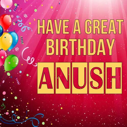 Открытка Anush Have a great birthday