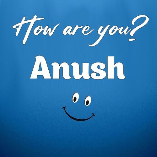 Открытка Anush How are you?