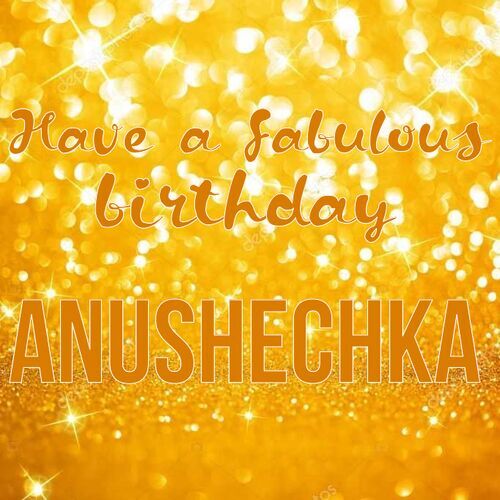 Открытка Anushechka Have a fabulous birthday