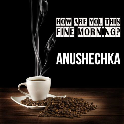 Открытка Anushechka How are you this fine morning?