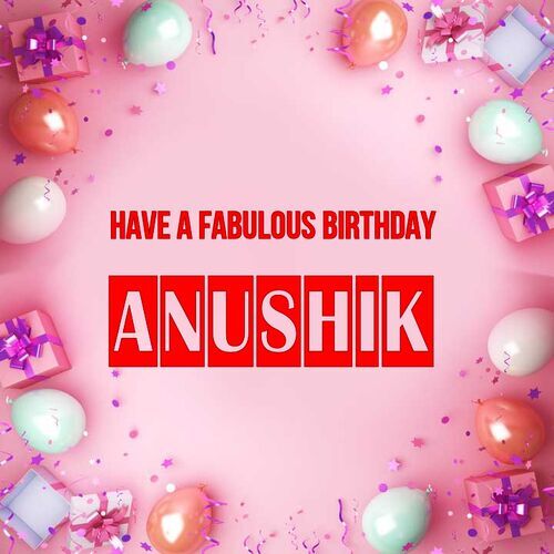 Открытка Anushik Have a fabulous birthday