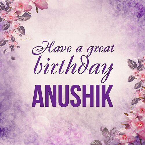 Открытка Anushik Have a great birthday