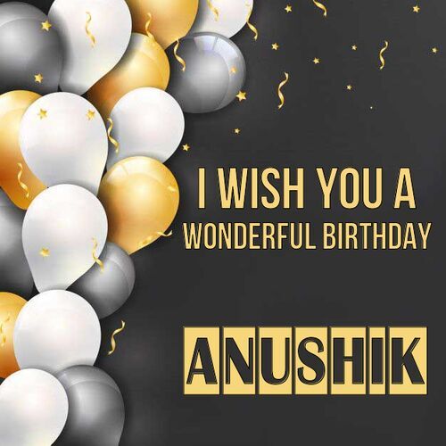 Открытка Anushik I wish you a wonderful birthday