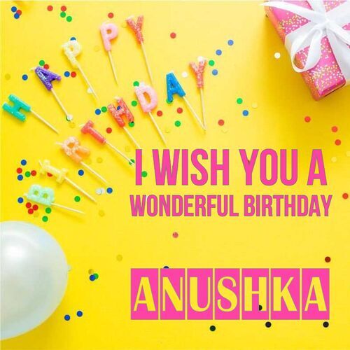 Открытка Anushka I wish you a wonderful birthday