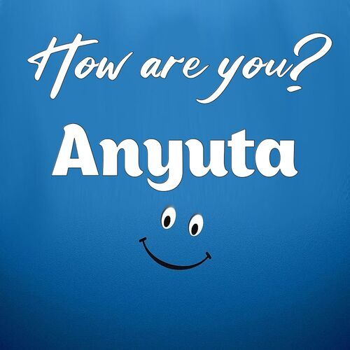 Открытка Anyuta How are you?